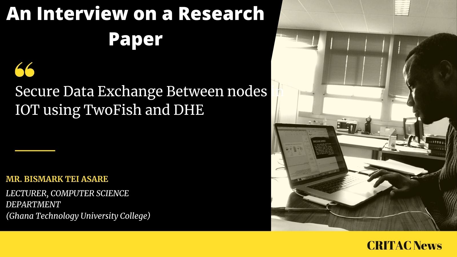 A brief Interview with Mr. Bismark Tei Asare on his published paper; Secure Data Exchange Between nodes in IOT using TwoFish and DHE&nbsp;